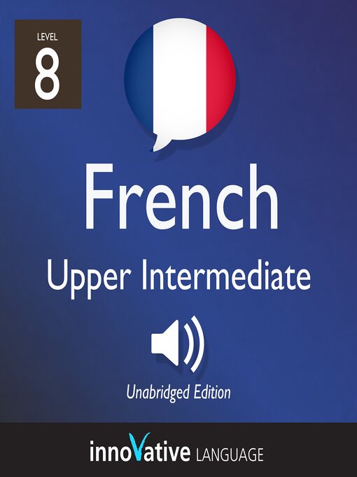 Title details for Learn French: Level 8: Upper Intermediate French, Volume 1 by Innovative Language Learning, LLC - Available